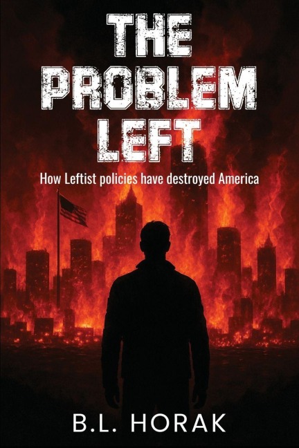 The Problem Left: How Leftist Policies Have Destroyed America