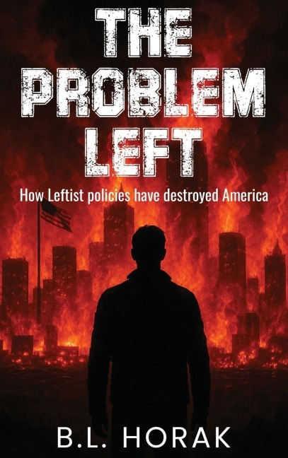 The Problem Left: How Leftist Policies Have Destroyed America