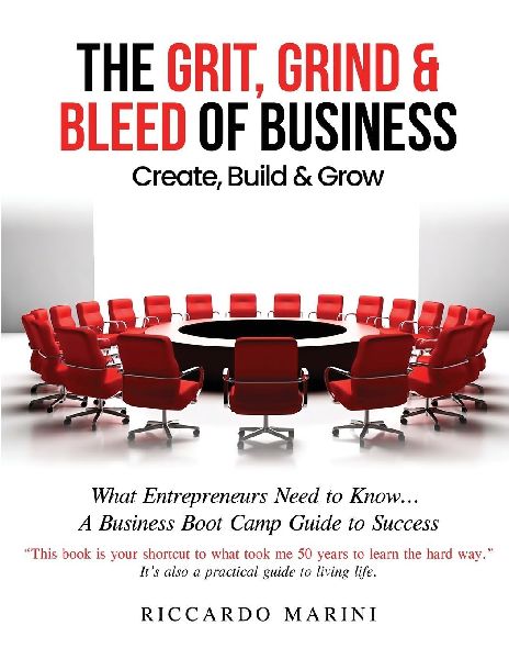 The Grit, Grind & Bleed of Business: Create, Build & Grow
