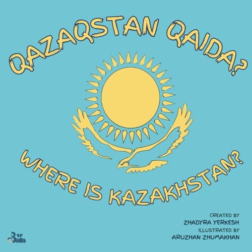 Where is Kazakhstan? / Qazaqstan Qaida?: A Kazakh-English Story About a Journey to Kazakhstan