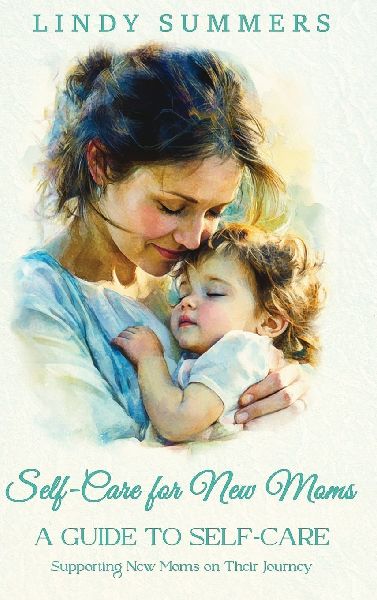 Self-Care for New Moms A Guide to Self-Care: Supporting New Moms on Their Journey