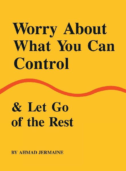 Worry About What You Can Control & Let Go of the Rest