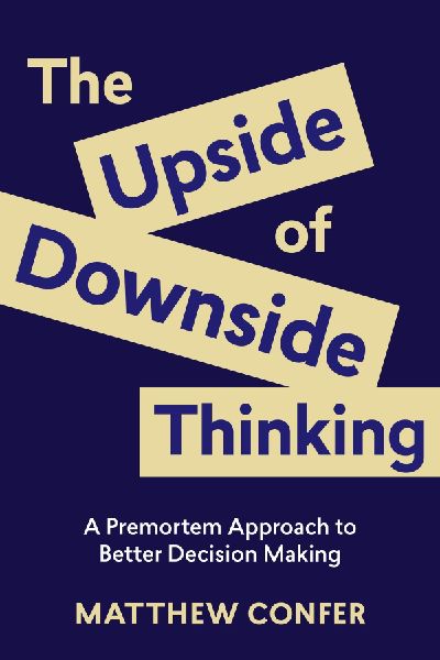 The Upside of Downside Thinking: A Premortem Approach to Better Decision Making