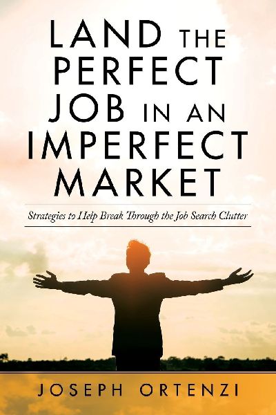 Land the Perfect Job in an Imperfect Market: Strategies to help break through the job search clutter