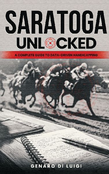 SARATOGA UNLOCKED: A Complete Guide to Data-Driven Handicapping