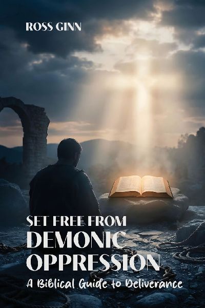 SET FREE FROM DEMONIC OPPRESSION: A Biblical Guide to Deliverance