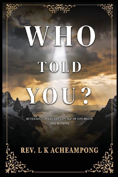 Who Told You?: Returning to Truth in an Age of Inherited Assumptions