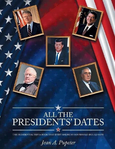 All the Presidents Dates: The Presidential Trivia Book That Every American Household Should Have
