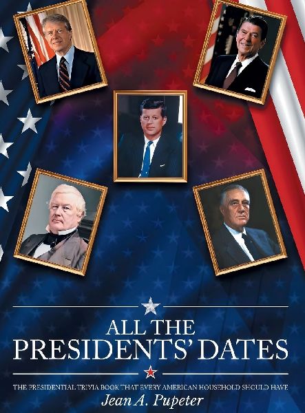 All the Presidents Dates: The Presidential Trivia Book That Every American Household Should Have