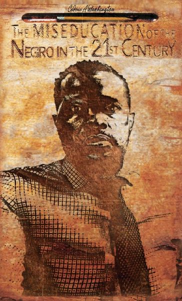 The MISEDUCATION of the Negro in the 21st Century