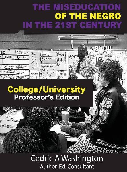 The MISEDUCATION of the Negro in the 21st Century- College/University Teachers Edition