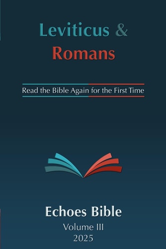 The Echoes Bible Leviticus & Romans Read the Bible Again for the First Time