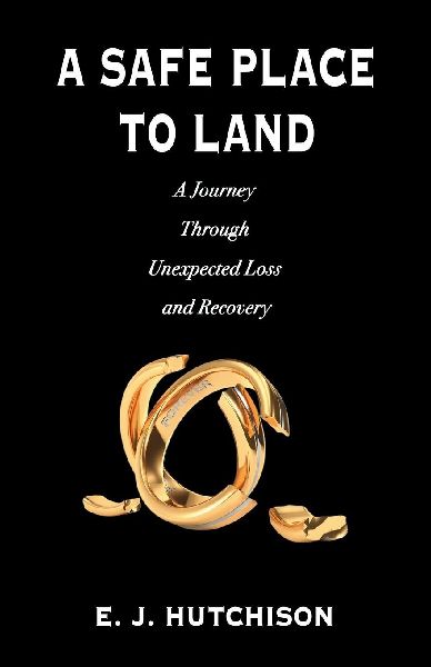 A Safe Place to Land: A Journey Through Unexpected Loss and Recovery