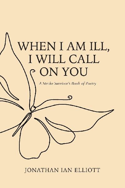 When I Am Ill, I will Call  on You: A Stroke Survivors Book of Poetry