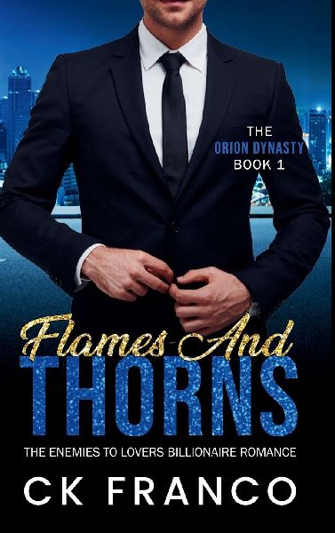 Flames and Thorns (The Orion Dynasty Book 1): The Enemies to Lovers Billionaire Romance
