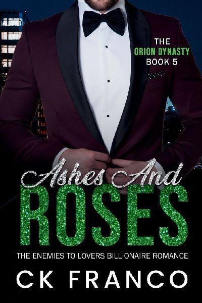 Ashes and Roses (The Orion Dynasty Book 5): The Enemies to Lovers Billionaire Romance
