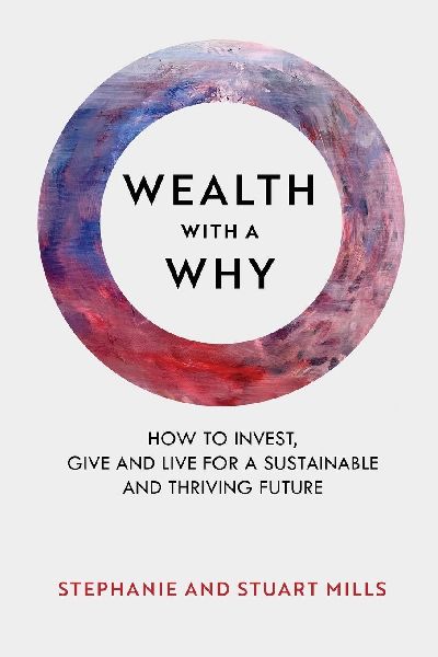 WEALTH WITH A WHY: How to invest, give and live for a sustainable and thriving future