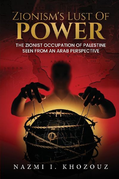 Zionisms Lust for Power: The Zionist Occupation of Palestine Seen from An Arab Perspective
