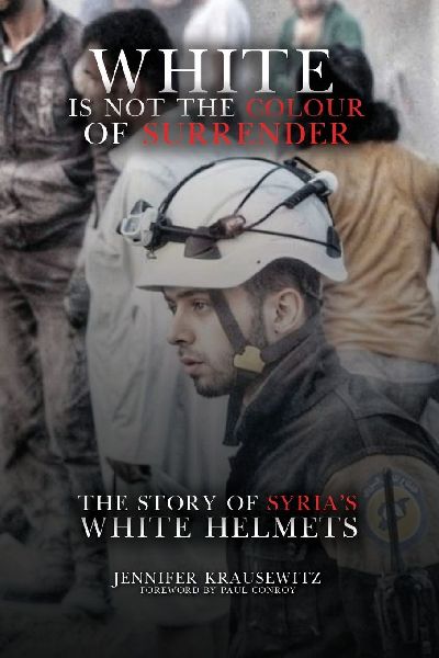 White Is Not the Colour of Surrender: The Story of Syrias White Helmets