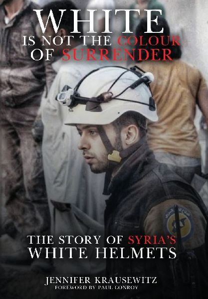 White Is Not the Colour of Surrender: The Story of Syria's White Helmets