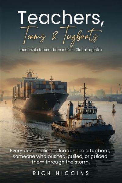 Teachers, Teams & Tugboats: Leadership Lessons from a Life in Global Logistics