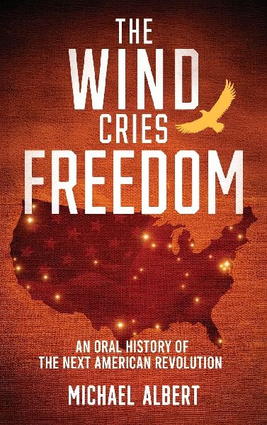The Wind Cries Freedom: An Oral History of the Next American Revolution