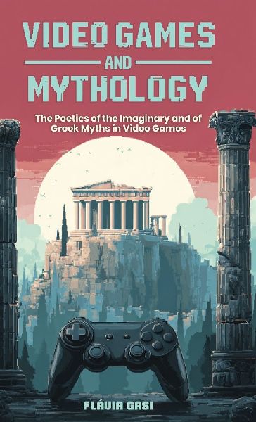 Video Games and Mythology: The Poetics of the Imaginary and of Greek Myths in Video Games