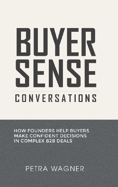 Buyer Sense Conversations: How Founders Help Buyers Make Confident Decisions in Complex B2B Deals