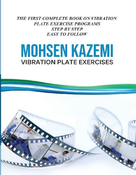 VIBRATION PLATE EXERCISES: THE FIRST COMPLETE BOOK ON VIBRATION PLATE EXERCISE PROGRAMS STEP BY STEP EASY TO FOLLOW