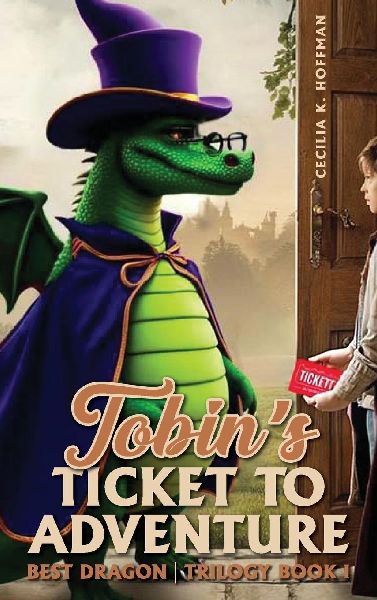 TOBINS TICKET TO ADVENTURE: Best Dragon Trilogy Book I