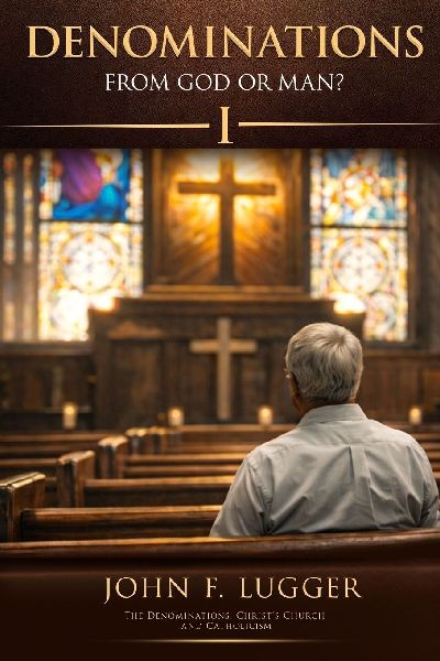 Denominations: From God or Man? Volume One