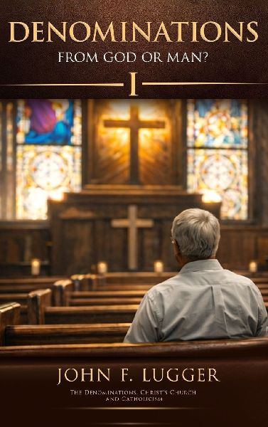 Denominations: From God or Man? Volume One