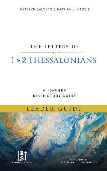1 & 2 Thessalonians: A 10-Week Bible Study Guide (Leader Guide)