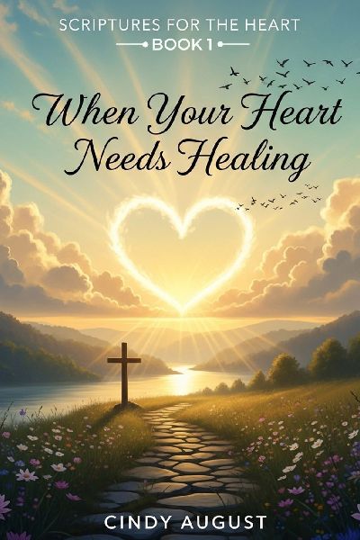 Scriptures for the Heart Book 1: When Your Heart Needs Healing