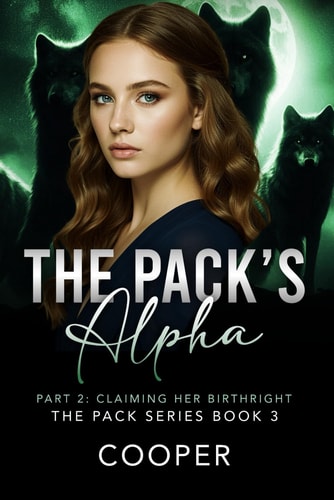 The Pack's Alpha: The Pack Series Book Three - Part II: Claiming Her Birthright