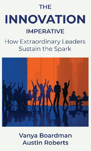 The Innovation Imperative: How Extraordinary Leaders Sustain the Spark