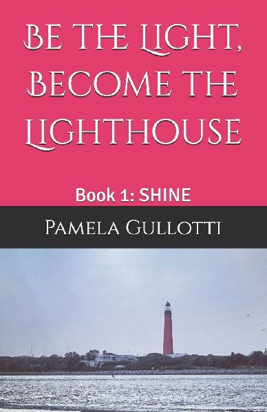 Be the Light, Become the Lighthouse: Book 1: SHINE