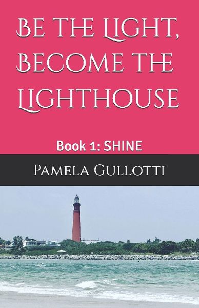 Be the Light, Become the Lighthouse: Book 1: SHINE