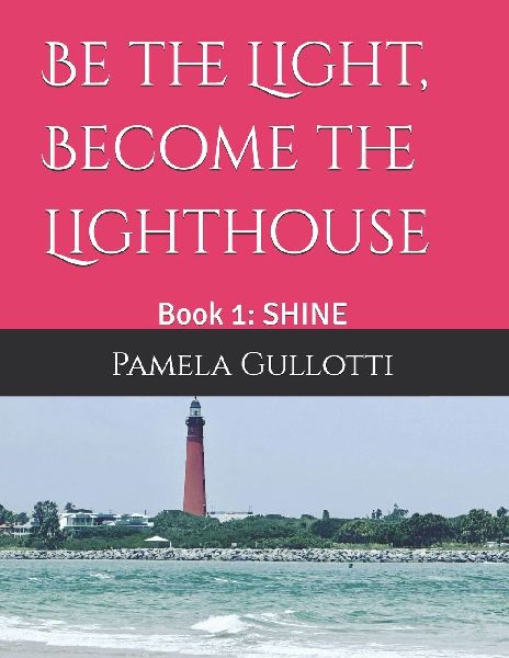 Be the Light, Become the Lighthouse: Book 1: SHINE