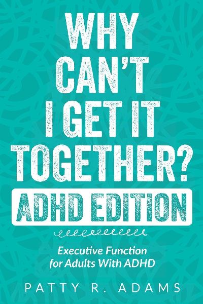 Why Can't I Get It Together? (ADHD Edition): Executive Function for Adults With ADHD