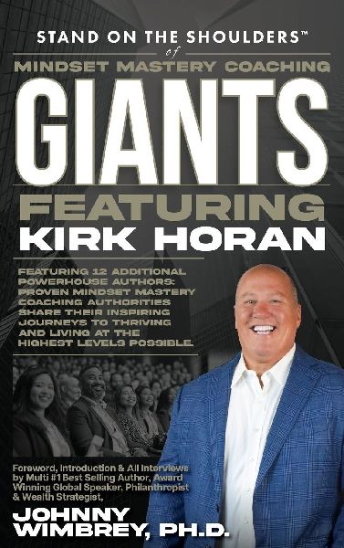 Stand on the Shoulders of Mindset Mastery Coaching Giant Featuring Kirk Horan