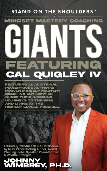 Stand on the Shoulders of Mindset Mastery Coaching Giant Featuring Cal Quigley IV