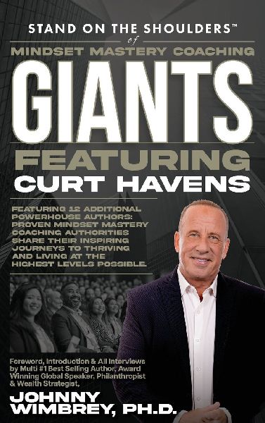 Stand on the Shoulders of Mindset Mastery Coaching Giant Featuring Curt Havens