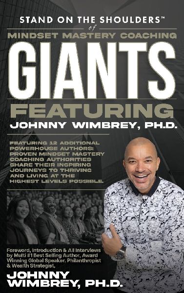 Stand on the Shoulders of Mindset Mastery Coaching Giant Featuring Johnny Wimbrey PH.D.