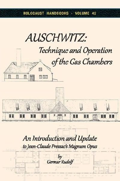 Auschwitz - Technique and Operation of the Gas Chambers: An Introduction and Update to Jean-Claude Pressacs Magnum Opus