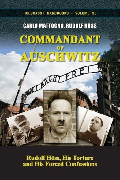Commandant of Auschwitz: Rudolf Höss, His Torture and His Forced Confessions