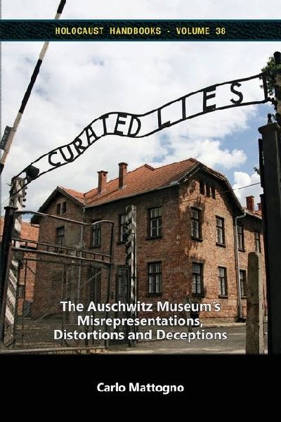 Curated Lies: The Auschwitz Museums Misrepresentations, Distortions and Deceptions