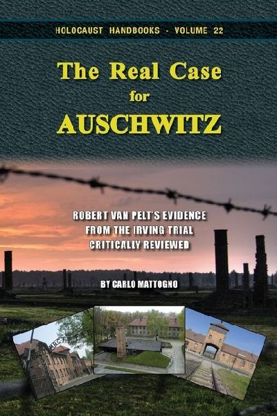 The Real Case for Auschwitz: Robert van Pelts Evidence from the Irving Trial Critically Reviewed