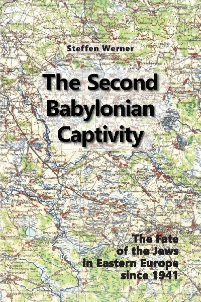 The Second Babylonian Captivity: The Fate of the Jews in Eastern Europe since 1941