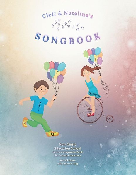 Clefi & Notelinas Songbook: New Music Education School Series Companion Book for Young Musicians and All Those Who Love to Sing